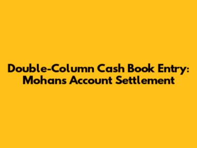 Double-Column Cash Book Entry: Mohan's Account Settlement