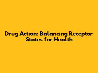 Drug Action: Balancing Receptor States for Health
