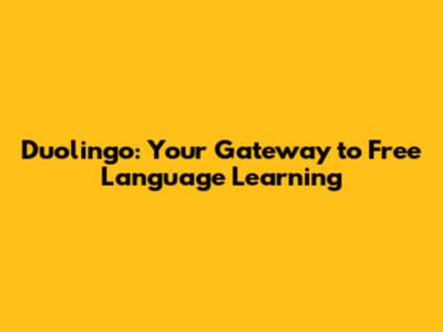 Duolingo: Your Gateway to Free Language Learning