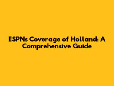 ESPN's Coverage of Holland: A Comprehensive Guide