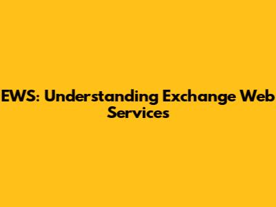 EWS: Understanding Exchange Web Services