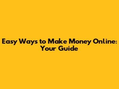 Easy Ways to Make Money Online: Your Guide