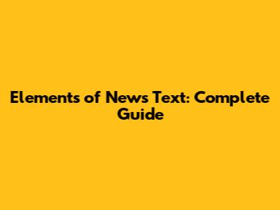 Elements of News Text: Complete Guide