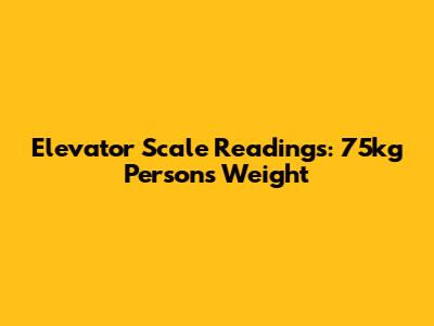 Elevator Scale Readings: 75kg Person's Weight