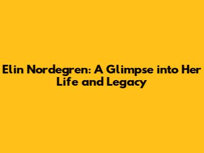Elin Nordegren: A Glimpse into Her Life and Legacy