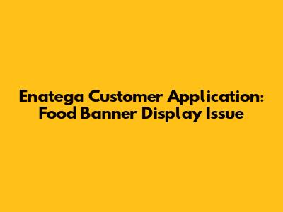 Enatega Customer Application: Food Banner Display Issue