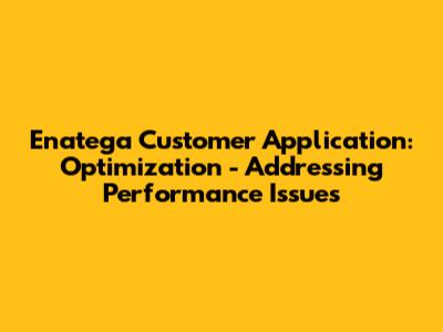 Enatega Customer Application: Optimization - Addressing Performance Issues