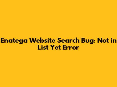 Enatega Website Search Bug: 'Not in List Yet' Error