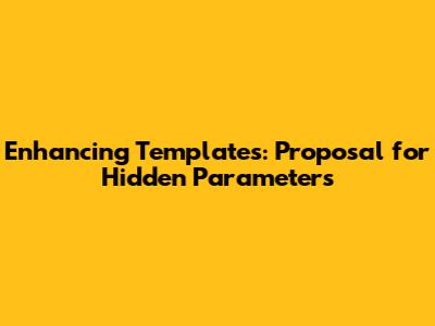 Enhancing Templates: Proposal for Hidden Parameters