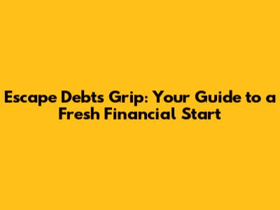 Escape Debt's Grip: Your Guide to a Fresh Financial Start