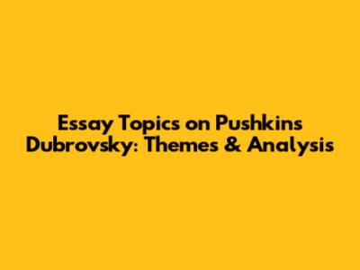 Essay Topics on Pushkin's "Dubrovsky": Themes & Analysis