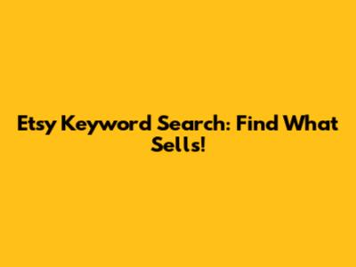 Etsy Keyword Search: Find What Sells!