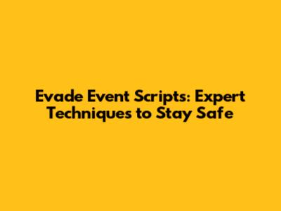 Evade Event Scripts: Expert Techniques to Stay Safe