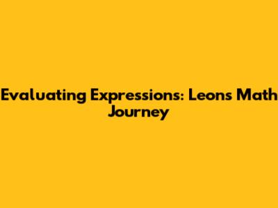 Evaluating Expressions: Leon's Math Journey