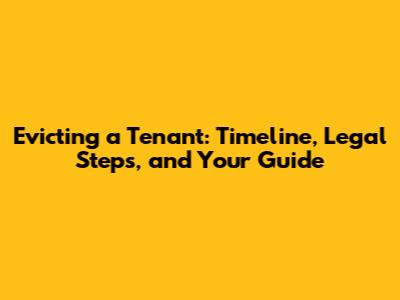 Evicting a Tenant: Timeline, Legal Steps, and Your Guide