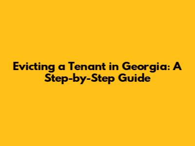 Evicting a Tenant in Georgia: A Step-by-Step Guide