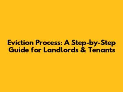 Eviction Process: A Step-by-Step Guide for Landlords & Tenants