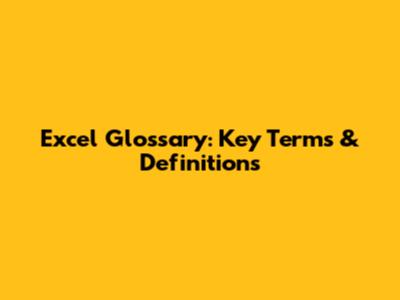 Excel Glossary: Key Terms & Definitions