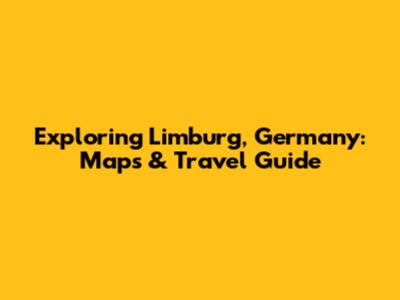 Exploring Limburg, Germany: Maps & Travel Guide
