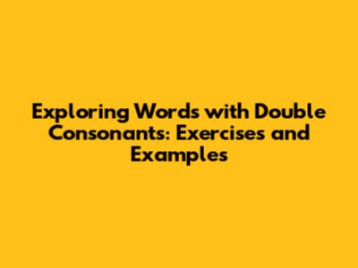 Exploring Words with Double Consonants: Exercises and Examples