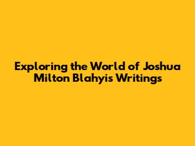 Exploring the World of Joshua Milton Blahyi's Writings