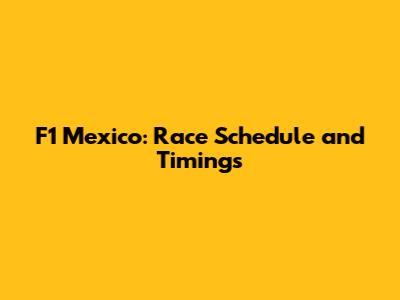F1 Mexico: Race Schedule and Timings