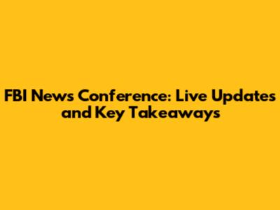 FBI News Conference: Live Updates and Key Takeaways