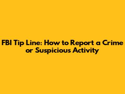 FBI Tip Line: How to Report a Crime or Suspicious Activity