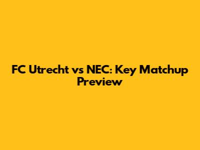 FC Utrecht vs NEC: Key Matchup Preview