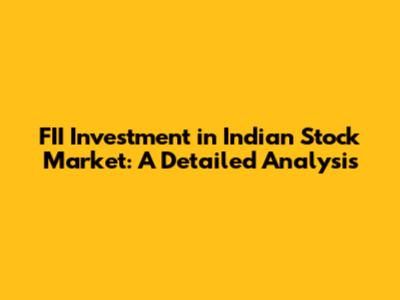 FII Investment in Indian Stock Market: A Detailed Analysis