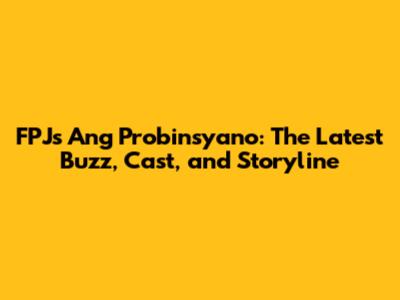 FPJ's Ang Probinsyano: The Latest Buzz, Cast, and Storyline