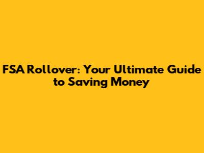 FSA Rollover: Your Ultimate Guide to Saving Money