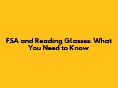 FSA and Reading Glasses: What You Need to Know