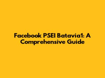 Facebook PSEI Batavia1: A Comprehensive Guide