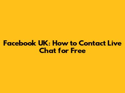 Facebook UK: How to Contact Live Chat for Free
