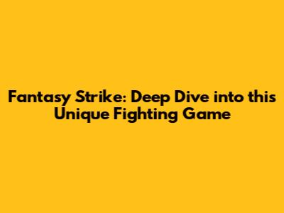 Fantasy Strike: Deep Dive into this Unique Fighting Game