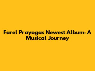 Farel Prayoga's Newest Album: A Musical Journey