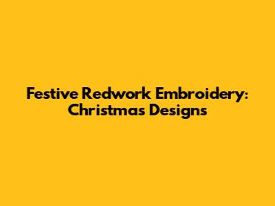 Festive Redwork Embroidery: Christmas Designs
