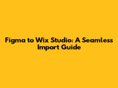 Figma to Wix Studio: A Seamless Import Guide