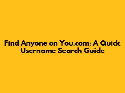 Find Anyone on You.com: A Quick Username Search Guide