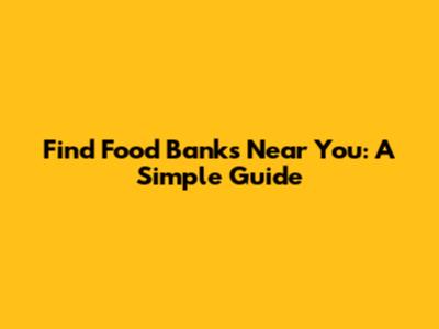 Find Food Banks Near You: A Simple Guide