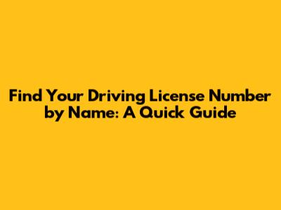 Find Your Driving License Number by Name: A Quick Guide