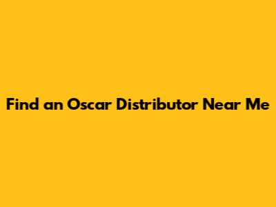 Find an Oscar Distributor Near Me