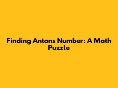 Finding Anton's Number: A Math Puzzle