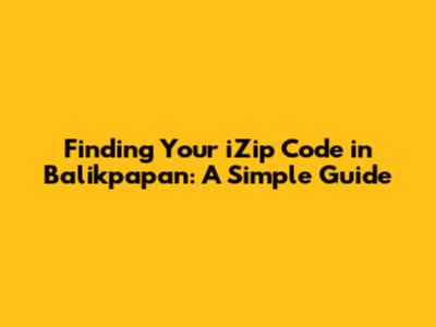 Finding Your iZip Code in Balikpapan: A Simple Guide