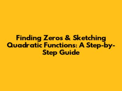 Finding Zeros & Sketching Quadratic Functions: A Step-by-Step Guide