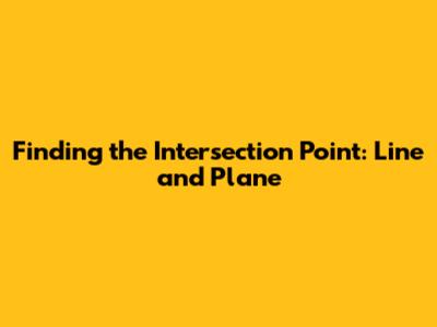 Finding the Intersection Point: Line and Plane