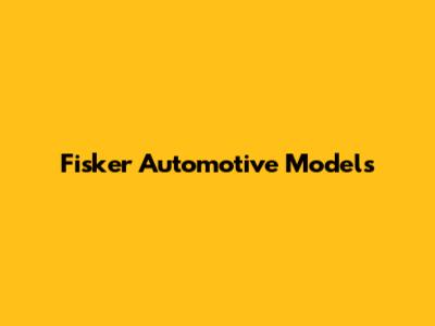 Fisker Automotive Models
