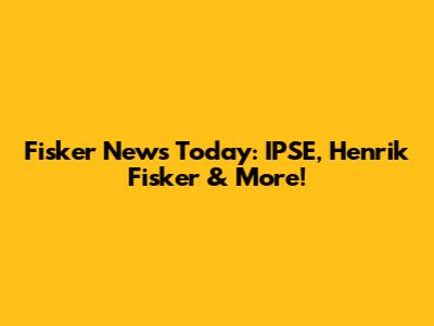 Fisker News Today: IPSE, Henrik Fisker & More!