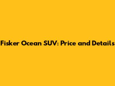 Fisker Ocean SUV: Price and Details